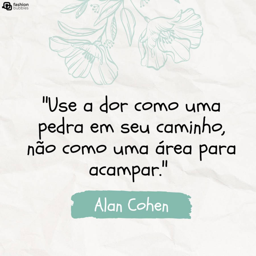 Cartão virtual com fundo imitando papel amassado, desenho de flor em verde e frase "Use a dor como uma pedra em seu caminho, não como uma área para acampar."