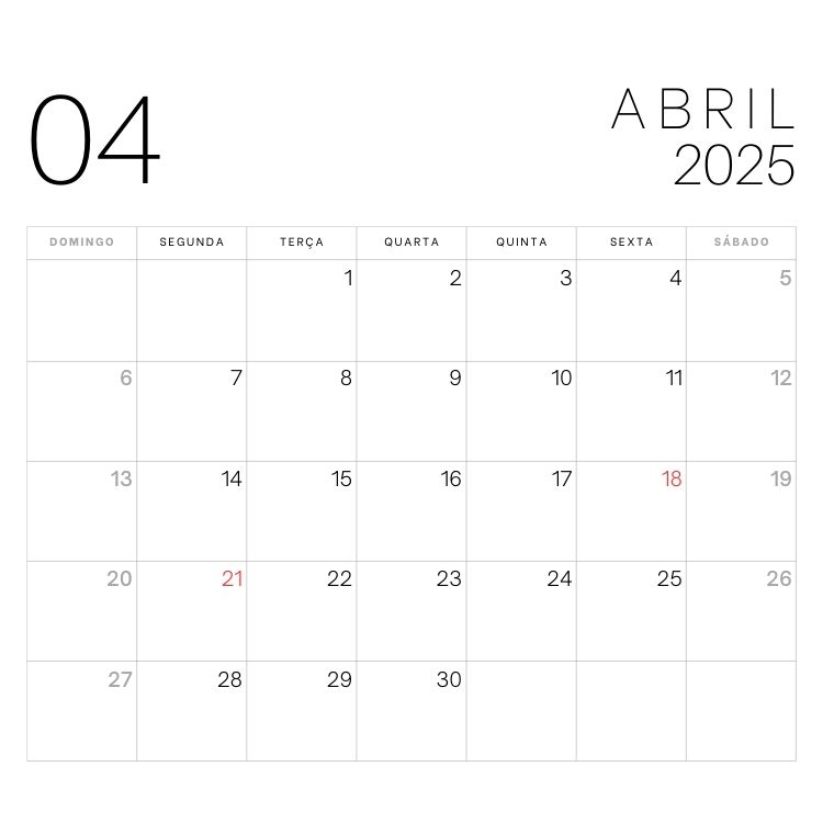 A imagem mostra o calendário de abril de 2025, com design minimalista e com feriados. O número "04" está no canto superior esquerdo, enquanto "ABRIL 2025" aparece no canto superior direito. Datas destacadas em vermelho são os dias 18 e 21.