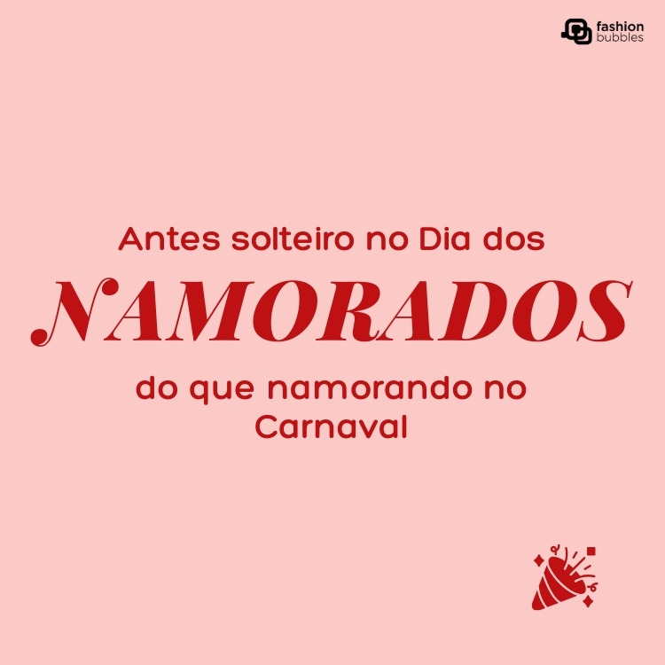 Card de fundo rosa com frase: Antes solteiro no Dia dos Namorados, do que namorando no Carnaval.