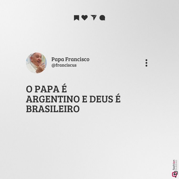 Imagem com fundo branco minimalista. No canto superior, barras de interação de redes sociais. Abaixo, uma foto pequena do Papa Francisco com a frase em destaque: "O Papa é argentino e Deus é brasileiro." Texto simples e elegante.





