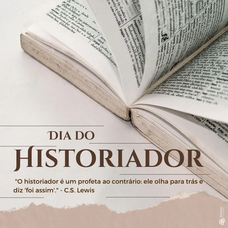 Foto de livro aberto com frases "Dia do Historiador" e "O historiador é um profeta ao contrário: ele olha para trás e diz 'foi assim'." (C.S. Lewis)
