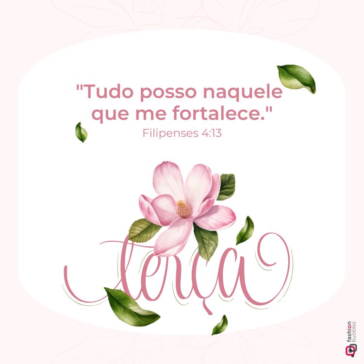 A imagem tem fundo rosa claro com detalhes suaves de folhas. Centralizado, há uma flor rosa delicada com folhas verdes. Acima, está escrito: "Tudo posso naquele que me fortalece." - Filipenses 4:13. Abaixo, "terça" em fonte cursiva.