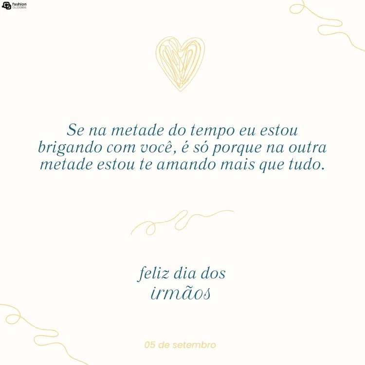 Cartão virtual de fundo bege com desenho amarelo de coração e frase "Se na metade do tempo eu estou brigando com você, é só porque na outra metade estou te amando mais que tudo." e "feliz dia do irmão "