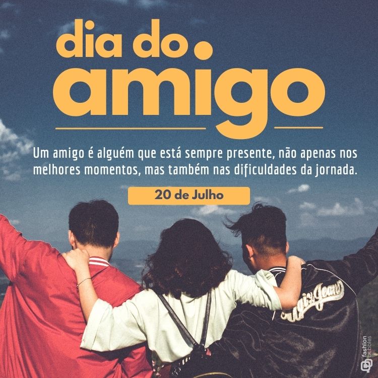 Três pessoas de costas com uma paisagem ao fundo, frase "dia do amigo" em alarelo e " Um amigo é alguém que está sempre presente, não apenas nos melhores momentos, mas também nas dificuldades da jornada."