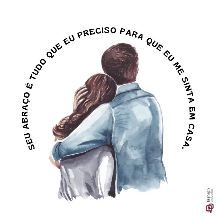 Imagem com ilustração de um casal visto de costas, abraçados, com a frase ao redor: "Seu abraço é tudo que eu preciso para que eu me sinta em casa". Fundo branco, estilo aquarela, transmitindo afeto e aconchego.