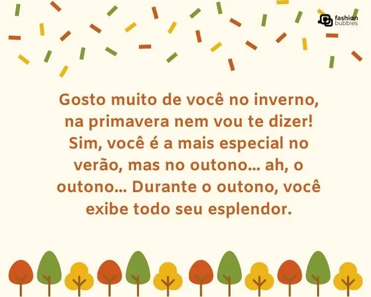 Card com serpentinas em amarelo, verde e vermelho, frase "Gosto muito de você no inverno, na primavera nem vou te dizer! Sim, você é a mais especial no verão, mas no outono... ah, o outono... Durante o outono, você exibe todo seu esplendor." e desenho de árvores nas mesmas cores