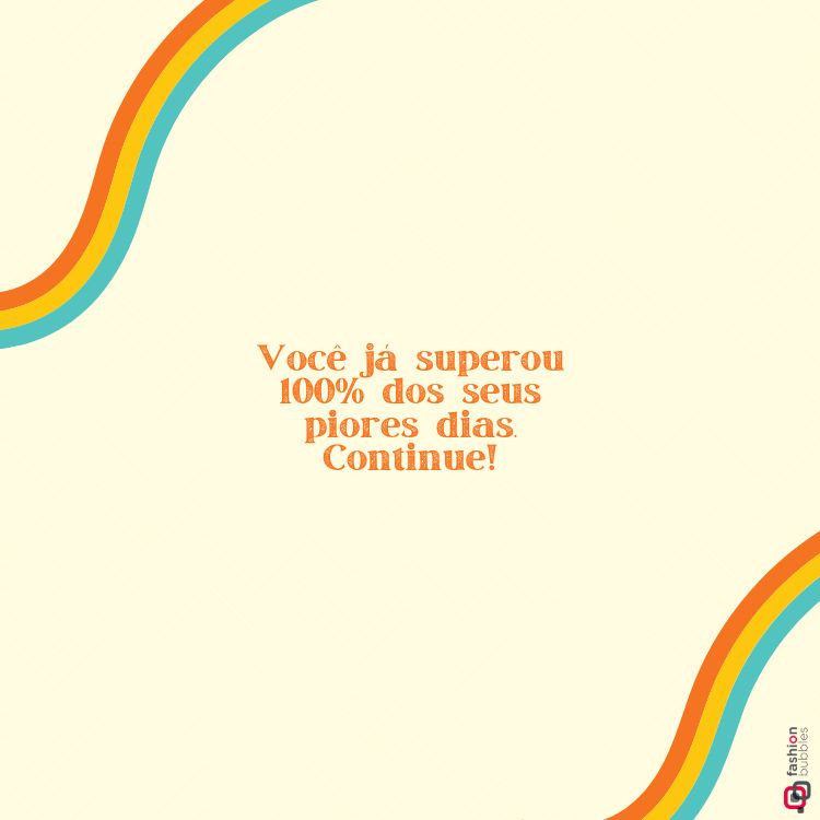 Imagem com fundo bege e bordas decoradas com faixas onduladas nas cores laranja, amarelo e azul. No centro, frase motivacional: “Você já superou 100% dos seus piores dias. Continue!” Ideal para inspiração e frases de amor-próprio.