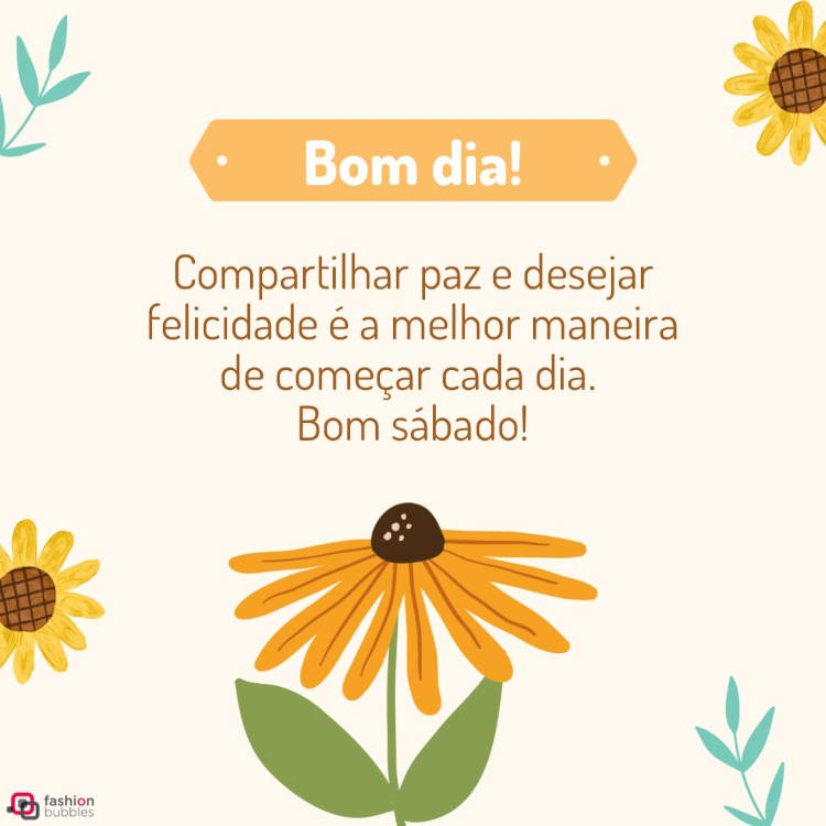 Cartão virtual de fundo bege com desenho de ramos e flores, além de frase "Bom dia! Compartilhar paz e desejar felicidade é a melhor maneira de começar cada dia. Bom sábado!"