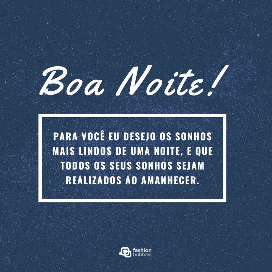Frase "Para você eu desejo os sonhos mais lindos de uma noite, e que todos os seus sonhos sejam realizados ao amanhecer. Boa noite!" com o fundo de um céu estrelado e azul