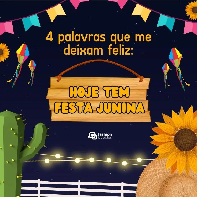 Card de fundo azul escuro com bandeiras, cacto, girassol e frase: 4 palavras que me deixam feliz: hoje tem Festa Junina!