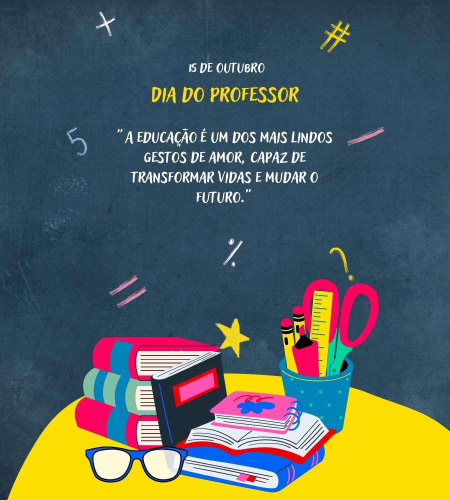 Foto com frase "A educação é um dos mais lindos gestos de amor, capaz de transformas vidas e mudar o futuro.". Tem desenhos de livros, canetas, agendas, óculos, tesouras e outros materiais escolares na imagem.
