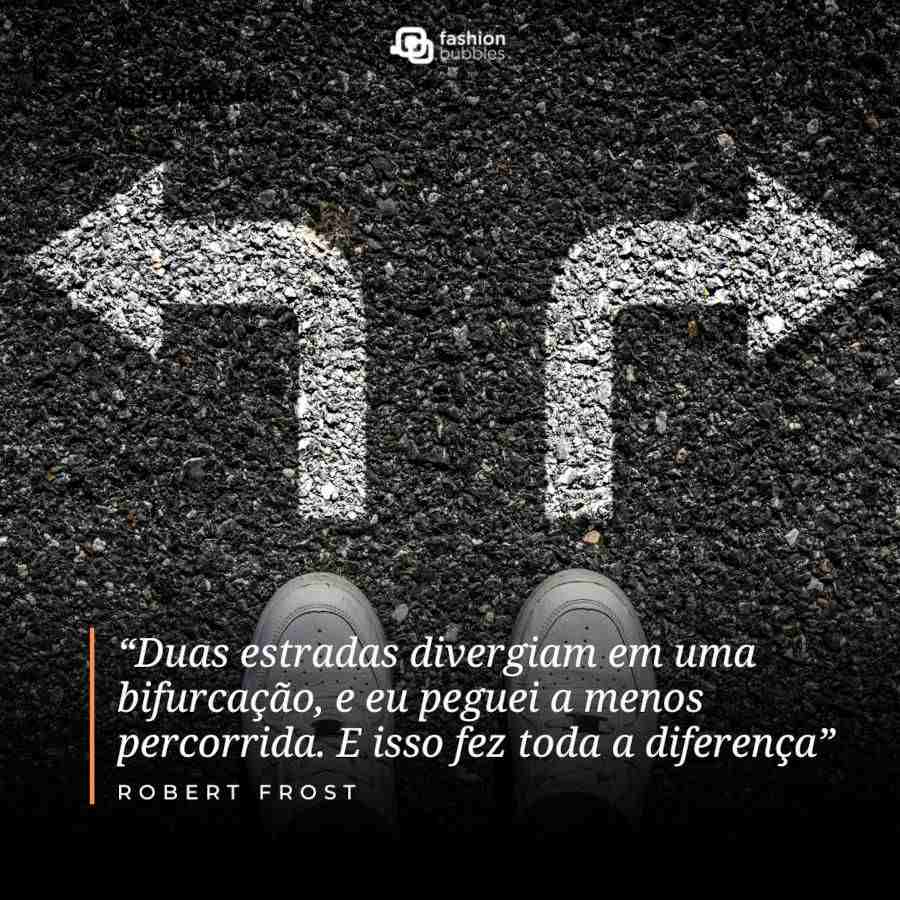 Frase de empreendedorismo digital: “Duas estradas divergiam em uma bifurcação, e eu peguei a menos percorrida. E isso fez toda a diferença” (Robert Frost)