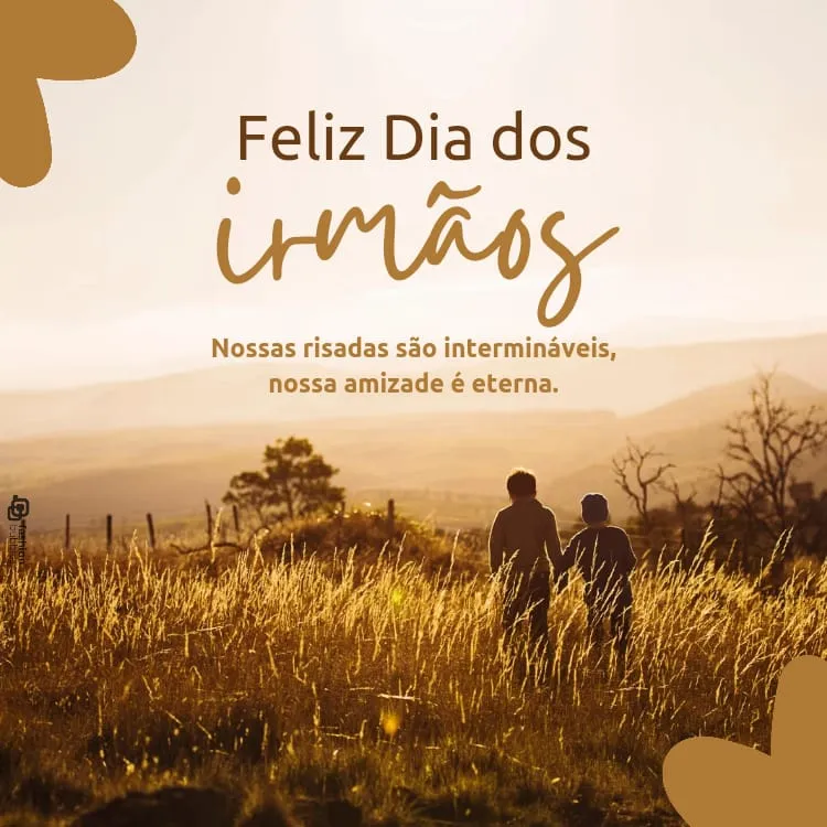 Cartão virtual com foto de dois meninos de costas  e mãos dadas em campo, além de frases "Feliz Dia dos Irm
aos" e "Nossas risadas são intermináveis, nossa amizade é eterna."