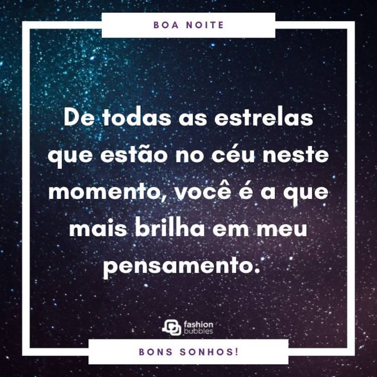 Céu estrelado com frase "De todas as estrelas que estão no céu neste momento, você é a que mais brilha em meu pensamento. Boa noite!"