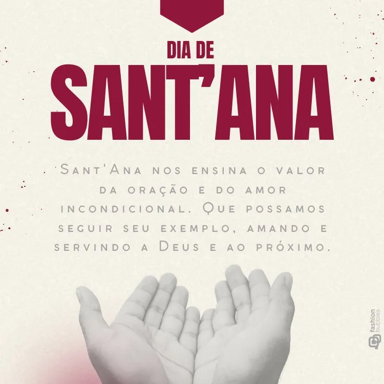 A imagem apresenta um fundo em tons de vermelho e bege com texto celebrando o “Dia de Sant’Ana”. O texto destaca ensinamentos de Sant’Ana sobre oração e amor incondicional, incentivando a seguir seu exemplo. No centro, há uma ilustração estilizada de duas mãos unidas como se estivessem em oração ou oferecendo algo.


