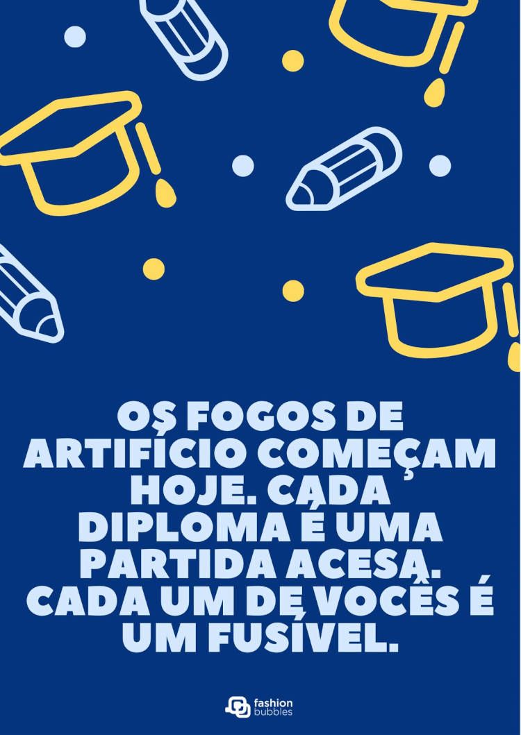 Cartão virtual de fundo azul escuro com desenho de lápis e capelos, além de frase "Os fogos de artifício começam hoje. Cada diploma é uma partida acesa. Cada um de vocês é um fusível."