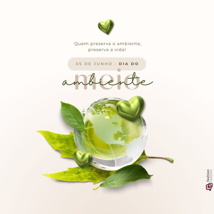 Imagem comemorativa do Dia do Meio Ambiente com fundo claro. Globo terrestre transparente cercado por folhas verdes e corações simbolizando amor pela natureza. Texto: "Quem preserva o ambiente, preserva a vida!" enfatiza a importância da sustentabilidade.