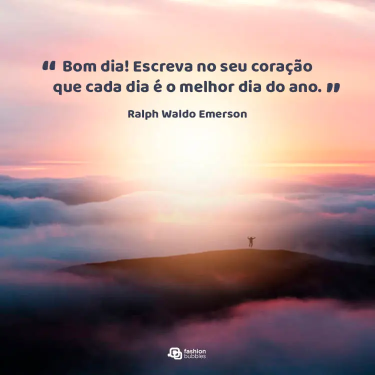 Foto de céu com frase Bom dia! “Escreva no seu coração que cada dia é o melhor dia do ano.” (Ralph Waldo Emerson)