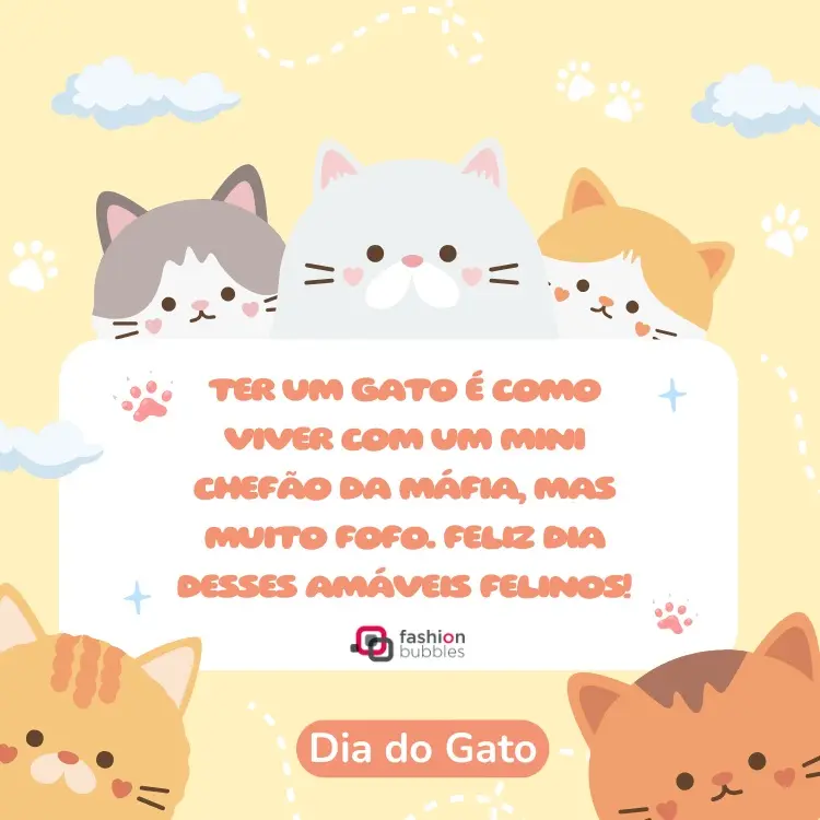 Cartão virtual de fundo amarelo, com desenho de gatinhos  e frase: Ter um gato é como viver com um mini chefão da máfia, mas muito fofo. Feliz dia desses amáveis felinos!