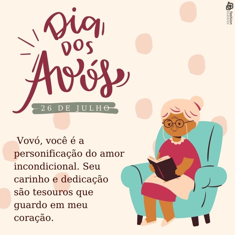  Vovó, você é a personificação do amor incondicional. Seu carinho e dedicação são tesouros que guardo em meu coração. Feliz Dia dos Avós!