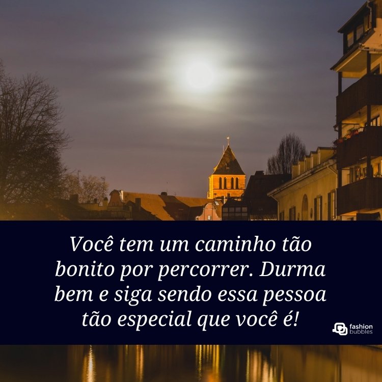 Foto de paisagem urbana com céu à noite e retângulo azul-escuro com frase: Você tem um caminho tão bonito por percorrer. Durma bem e siga sendo essa pessoa tão especial que você é!