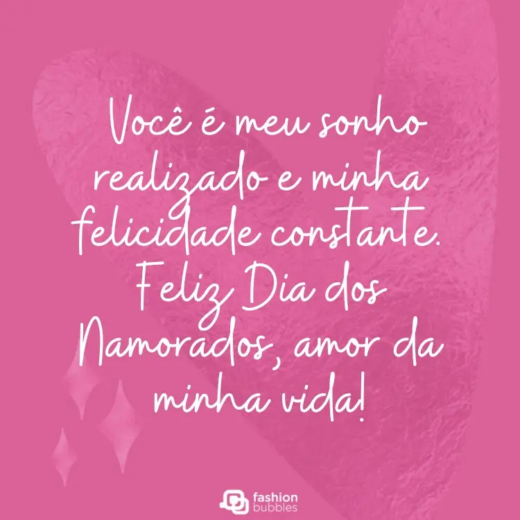 Cartão virtual de fundo rosa com frase "Você é meu sonho realizado e minha felicidade constante. Feliz Dia dos Namorados, amor da minha vida!"
