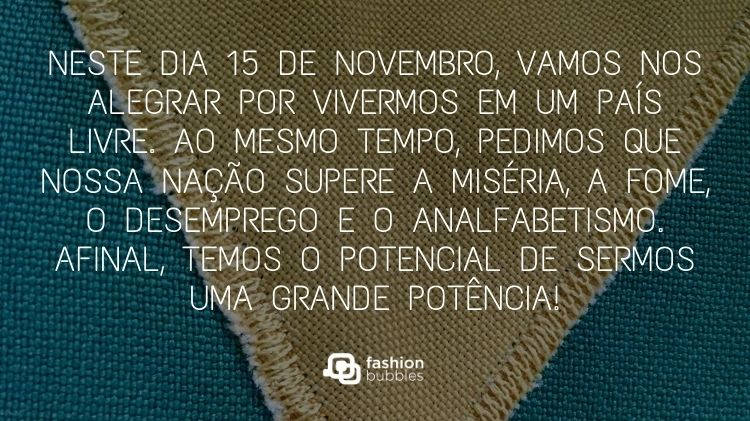 Cartão virtual de fundo de tecido verde e amarelo costurado e frase "Neste dia 15 de novembro, vamos nos alegrar por vivermos em um país livre. Ao mesmo tempo, pedimos que nossa nação supere a miséria, a fome, o desemprego e o analfabetismo. Afinal, temos o potencial de sermos uma grande potência!"