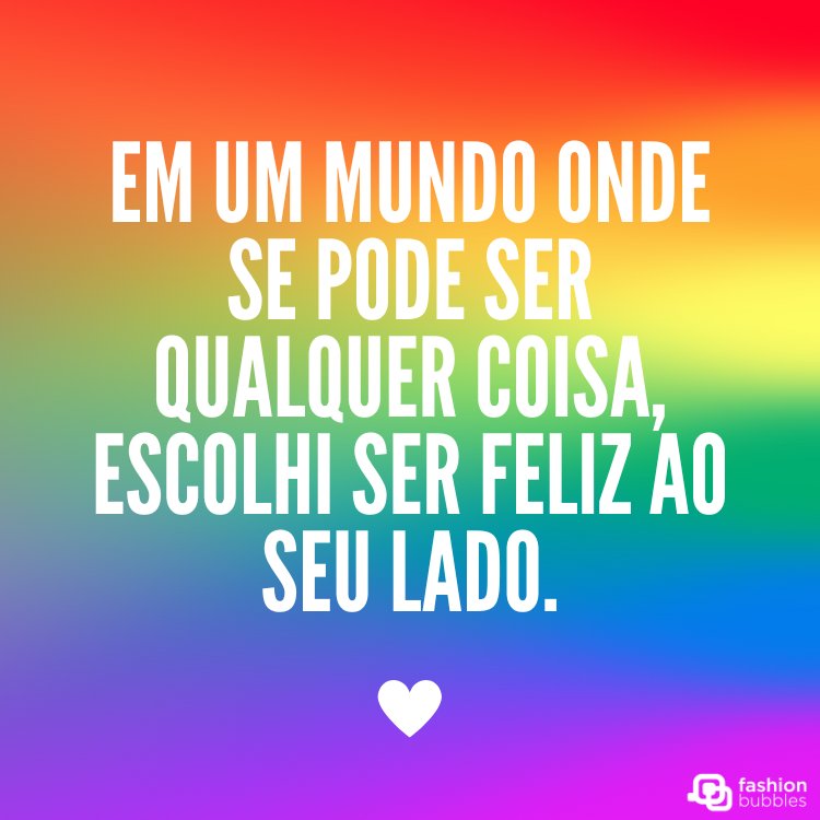 Cartão virtual com cores do arco-íris e frase "Em um mundo onde se pode ser qualquer coisa, escolhi ser feliz ao seu lado."