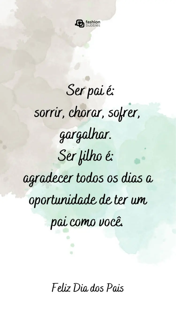 Cartão virtual de fundo branco com detalhes em aquarela cinza e verde, além de frase "Ser pai é: sorrir, chorar, sofrer, gargalhar. Ser filho é: agradecer todos os dias a oportunidade de ter um pai como você."