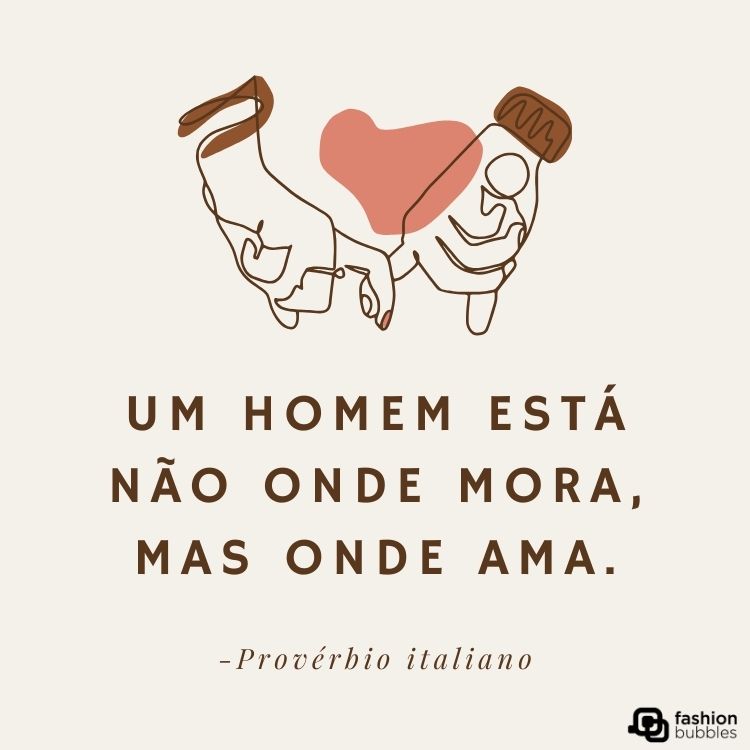 Cartão virtual de fundo bege com desenho de duas mãos entrelaçadas e frase  "Um homem está não onde mora, mas onde ama." - Provérbio italiano