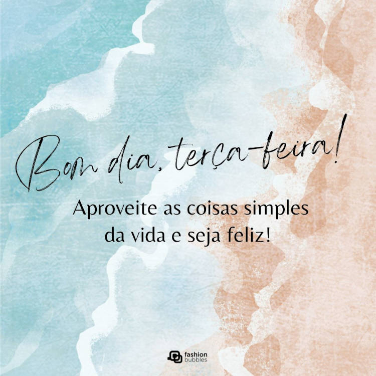 Cartão virtual de fundo aquarela colorido e frase "Bom dia terça-feira! Aproveite as coisas simples da vida e seja feliz!"