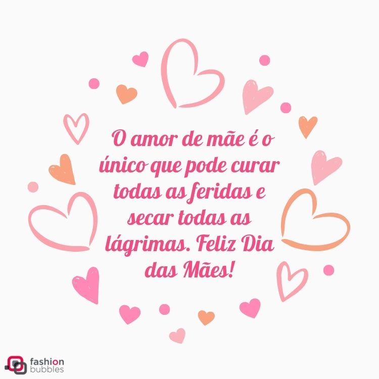 Cartão virtual de fundo branco com desenho de corações formando um círculo, com a frase "O amor de mãe é o único que pode curar todas as feridas e secar todas as lágrimas. Feliz Dia das Mães!" dentro dele 
