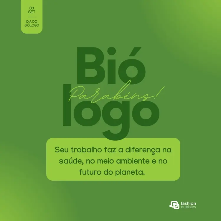 Card de fundo verde com frase: Seu trabalho faz a diferença na saúde, no meio ambiente e no futuro do planeta. Parabéns, biólogo!