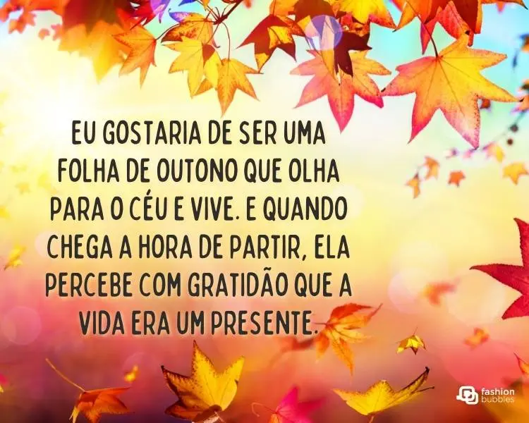 Card de fundo colorido com folhas alaranjadas e frase "Eu gostaria de ser uma folha de outono que olha para o céu e vive. E quando chega a hora de partir, ela percebe com gratidão que a vida era um presente."