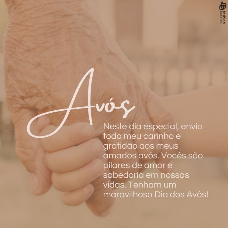 Neste dia especial, envio todo meu carinho e gratidão aos meus amados avós. Vocês são pilares de amor e sabedoria em nossas vidas. Tenham um maravilhoso Dia dos Avós!