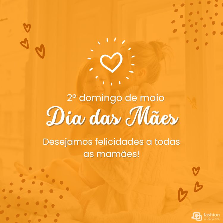 Cartão virtual com foto de mãe e filha abraçadas com filtro amarelo, desenhos de bolinhas e corações, além de frase "2° domingo de maio. Dia das Mães. Desejamos felicidades a todas as mamães!"