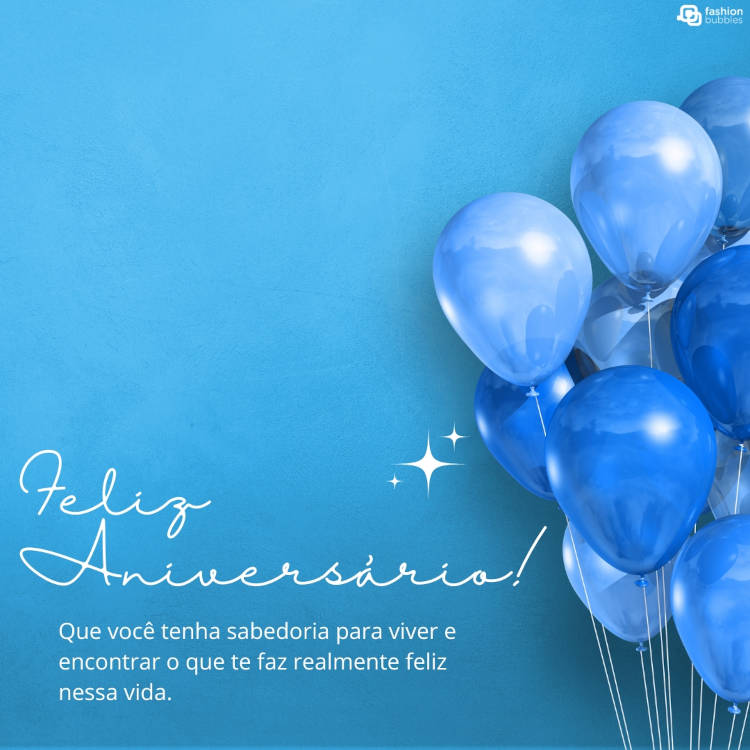 Mensagem de aniversário de sabedoria: "Feliz aniversário! Que você tenha sabedoria para viver e encontrar o que te faz realmente feliz nessa vida."