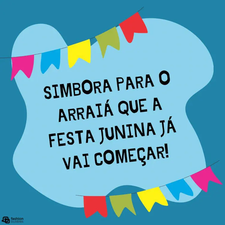  Cartão virtual de fundo azul com bandeirinhas e frase "Simbora para o arraiá que a Festa Junina já vai começar!"