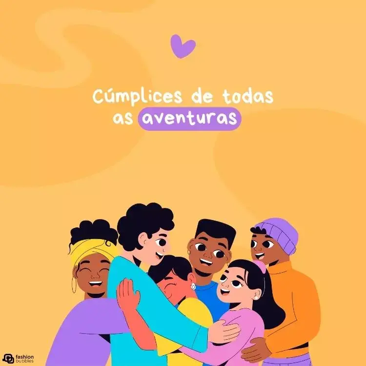 Montagem de desenho com fundo laranja escrito em branco "cúmplices de todas as aventuras". O desenho consiste em 6 amigos de diversos tons de pele e vestindo roupas coloridas se abraçando.