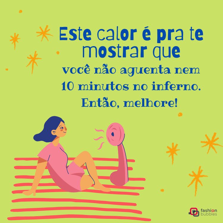 Ilustração com fundo verde e texto azul: "Este calor é pra te mostrar que você não aguenta nem 10 minutos no inferno. Então, melhore!". Mulher sentada em tapete, próxima a ventilador, expressão relaxada. Estrelas decoram o fundo.





