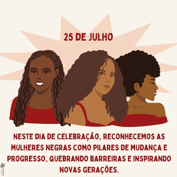 Cartão virtual de fundo rosa com desenho de 3 mulheres negras usando blusas vermelhas e frase "Neste dia de celebração, reconhecemos as mulheres negras como pilares de mudança e progresso, quebrando barreiras e inspirando novas gerações."