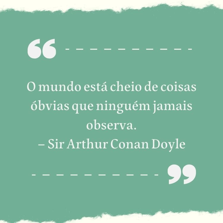 Fundo azul claro e branco com linha pontilhada e frase “O mundo está cheio de coisas óbvias que ninguém jamais observa.” – Sir Arthur Conan Doyle