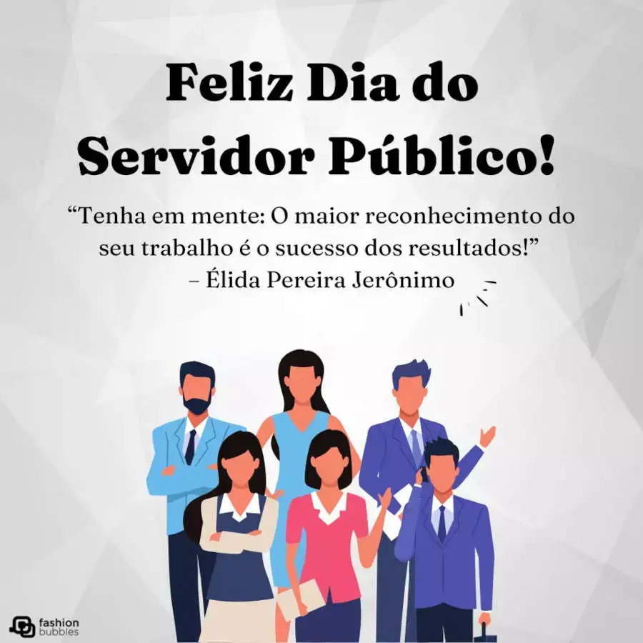 Cartão virtual de fundo cinza com desenho de profissionais públicos e frases "feliz dia do servidor público" e “Tenha em mente: O maior reconhecimento do seu trabalho é o sucesso dos resultados!" (Élida Pereira Jerônimo)