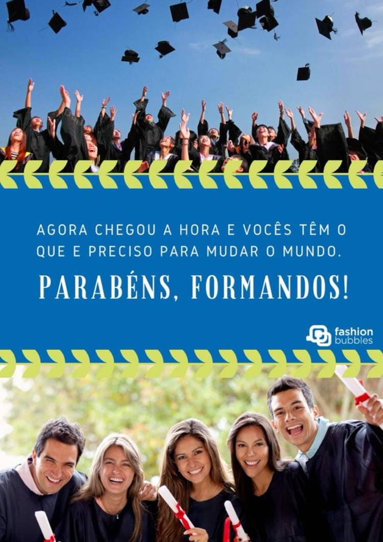 Os formandos tem o que é preciso para mudar o mundo