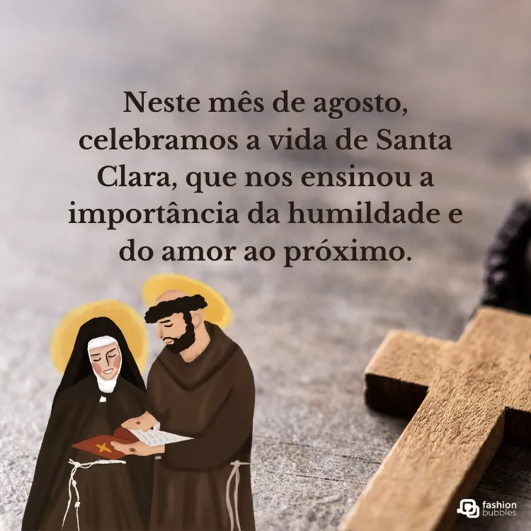 A imagem mostra uma ilustração de Santa Clara e São Francisco de Assis, ambos com auréolas douradas. Eles estão lendo um livro juntos. Ao lado, há uma cruz de madeira. O texto diz: "Neste mês de agosto, celebramos a vida de Santa Clara, que nos ensinou a importância da humildade e do amor ao próximo."


