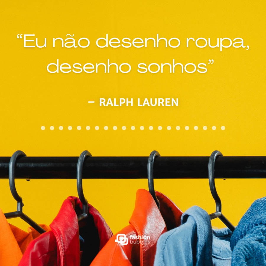 Frase de Ralph Lauren: “Eu não desenho roupa, desenho sonhos”