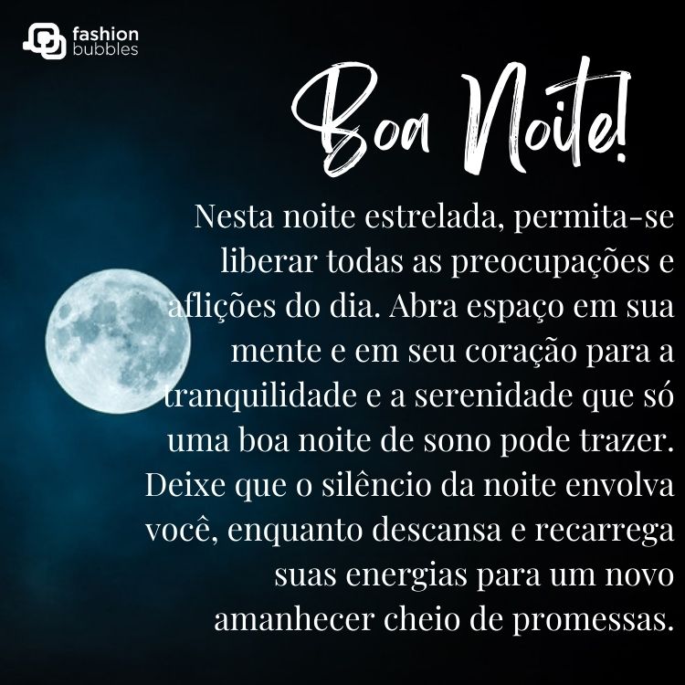 Foto de céu com lua cheia e frase "Nesta noite estrelada, permita-se liberar todas as preocupações e aflições do dia. Abra espaço em sua mente e em seu coração para a tranquilidade e a serenidade que só uma boa noite de sono pode trazer. Deixe que o silêncio da noite envolva você, enquanto descansa e recarrega suas energias para um novo amanhecer cheio de promessas."