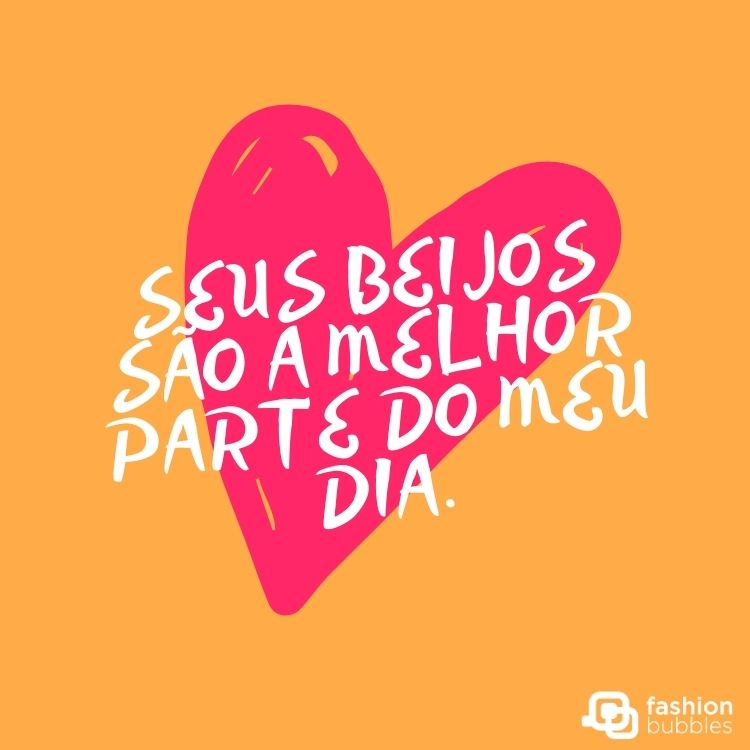 Card com fundo laranja, desenho de coração rosa e frase "Seus beijos são a melhor parte do meu dia." em branco