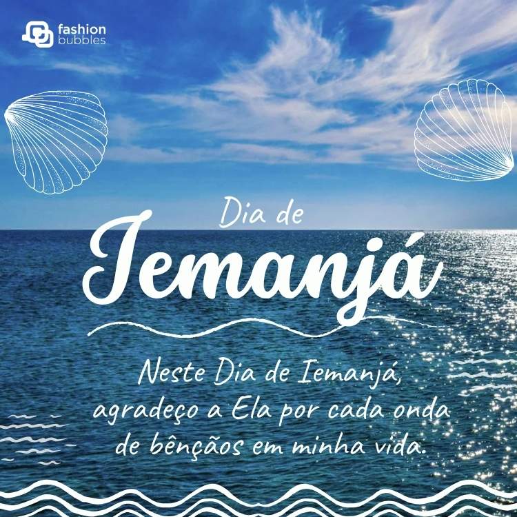 Foto do mar com desenho de ondas, conchas, e frase: Neste Dia de Iemanjá, agradeço a Ela por cada onda de bênçãos em minha vida.