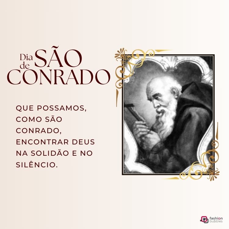 A imagem mostra São Conrado em uma gravura de estilo clássico, vestido de forma simples com uma expressão contemplativa. Ele segura um crucifixo, simbolizando humildade e devoção. Ao lado, a mensagem inspira a busca de Deus na solidão.